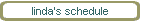 linda's schedule