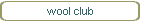 wool club